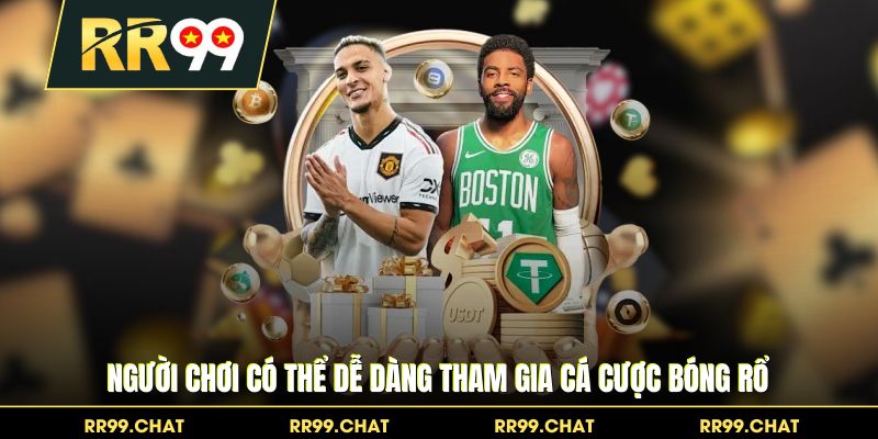 Người chơi có thể dễ dàng tham gia cá cược bóng rổ